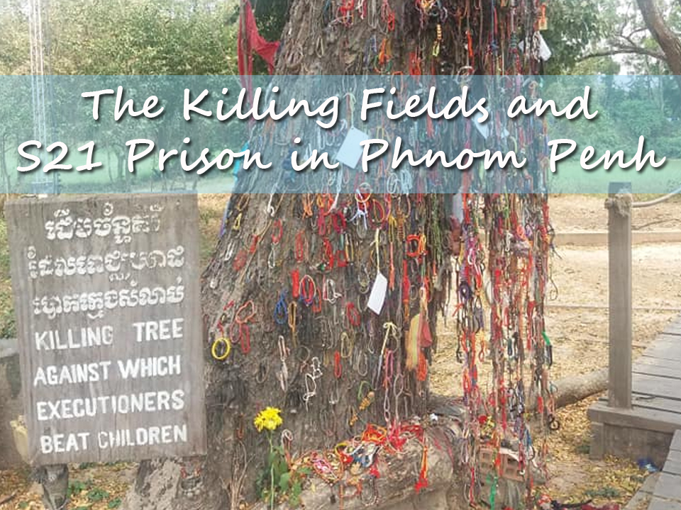 Killing Fields and S21 Prison in Phnom Penh